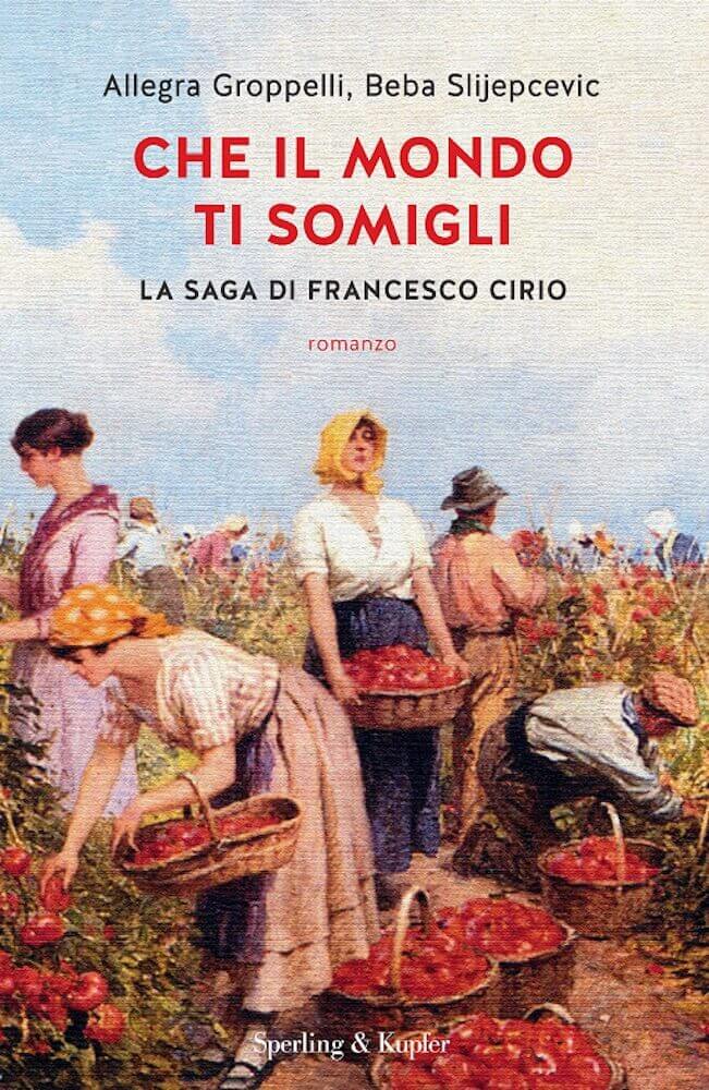 Conserve-Italia-Groppelli Slijepcevic Che il mondo ti somigli. La saga di Francesco Cirio(1)(1)